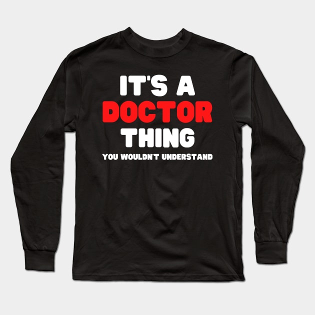 It's A Doctor Thing You Wouldn't Understand Long Sleeve T-Shirt by HobbyAndArt